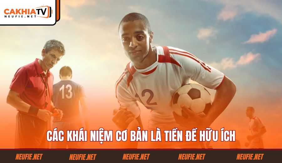 cac-khai-niem-co-ban-la-tien-de-huu-ich