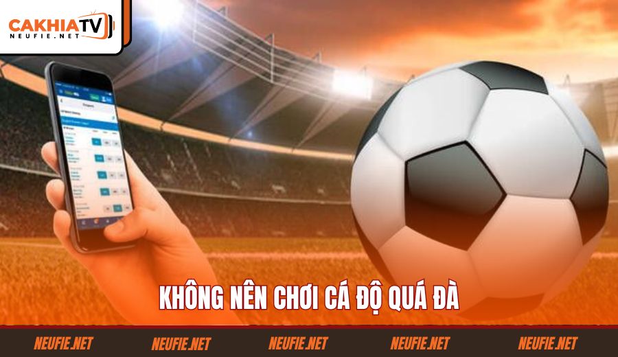 khong-nen-choi-ca-do-qua-da