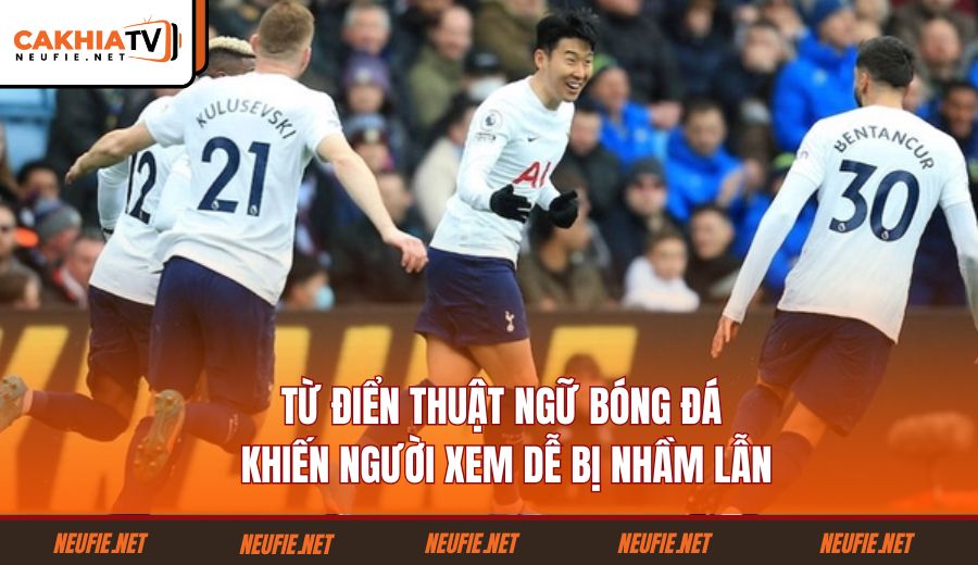 tu-dien-thuat-ngu-bong-da-khien-nguoi-xem-de-bi-nham-lan