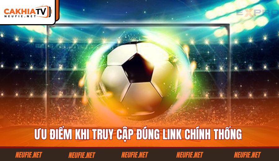 uu-diem-khi-truy-cap-dung-link-chinh-thong